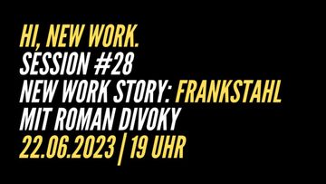 Hi, New Work. Session #28 | New Work Story: Frankstahl