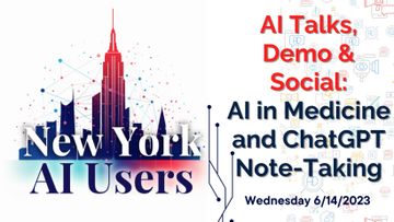NYC AI Users - AI Talks, Demo & Social:
AI in Medicine and ChatGPT Note-Taking